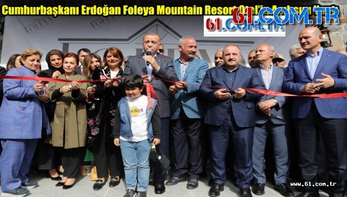Cumhurbaşkanı Erdoğan Foleya Mountain Resort Otel’in Açılışını Yaptı