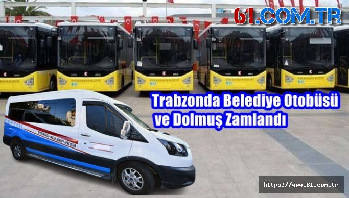 Trabzonda Belediye Otobüsü ve Dolmuş Zamlandı