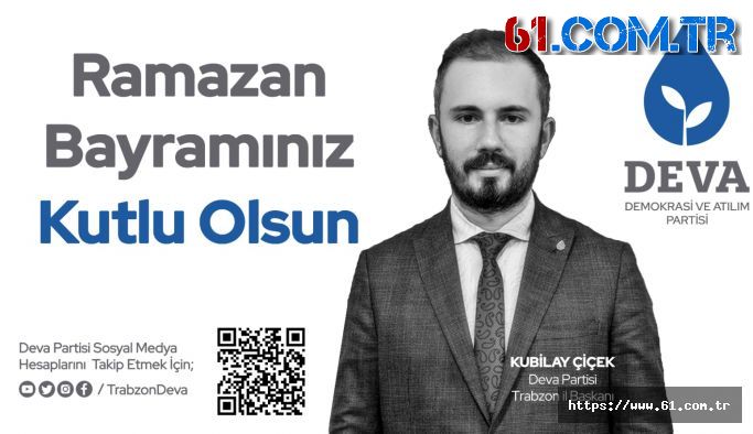 DEVA Partisi Trabzon İl Başkanı Kubilay Çiçek'den Bayram Mesajı