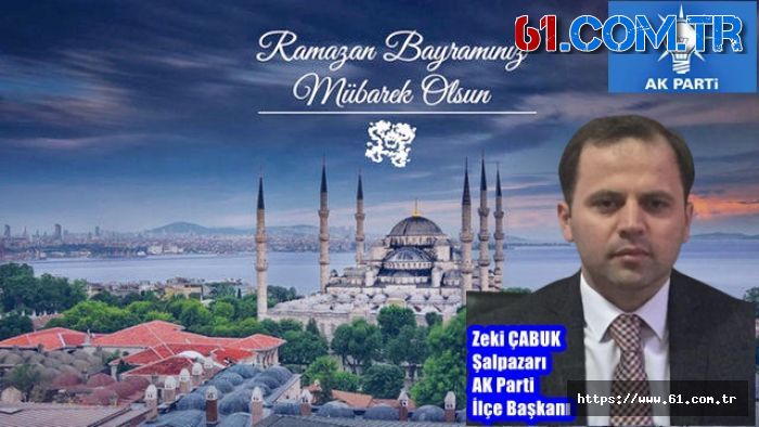 Şalpazarı AK Parti İlçe Başkanı Zeki Çabuk'dan Bayram Mesajı