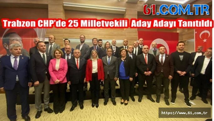Trabzon CHP’de 25 Milletvekili  Aday Adayı Tanıtıldı