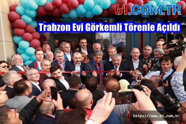 Trabzon Evi Görkemli Törenle Açıldı