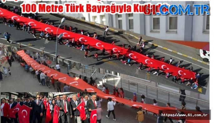 Şalpazarı’nda Cumhuriyetimizi 100. Yıldönümünde 100 Metre Türk Bayrağıyla Kutladık