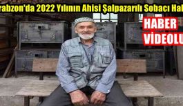 Trabzon'da 2022 Yılının Ahisi Şalpazarılı Sobacı Halil